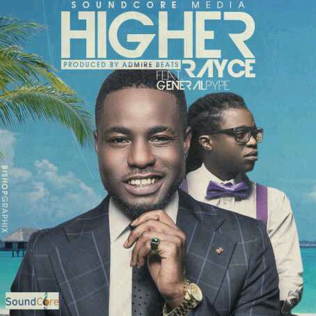 MUSIC | Rayce ft. General Pype – Higher