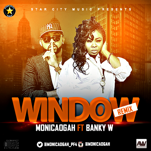 MUSIC | Monica Ogah – Window (Remix) ft.Banky W(@Bankyw)