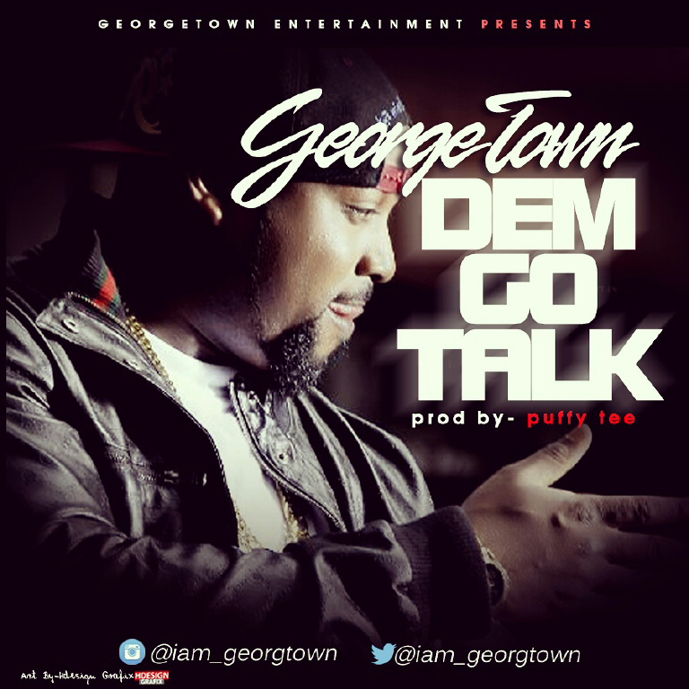 MUSIC | Georgetown(@iam_georgetown) – Dem Go Talk ( Prod. By Puffy Tee)