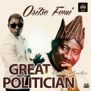 AUDIO + VIDEO | Oritse Femi – Great Politician