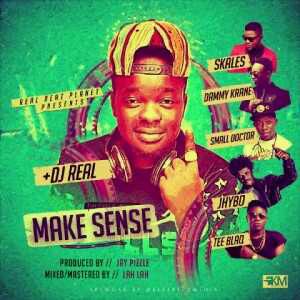 MUSIC | Dj Real – Make Sense ft. Dammy Krane x Skales x Jhybo x Tee Blaq x Small Doctor (Prod. Jay Pizzle)
