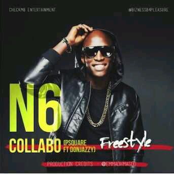 MUSIC | N6 – Collabo Freestyle (PSquare Cover)