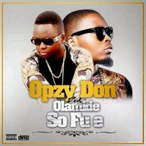VIDEO + AUDIO | Opzy Don – So Fun E Ft. Olamide