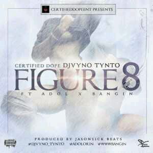 MUSIC | DJ VynoTynto – Figure 8 ft. Adol & Banging