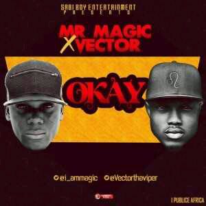 MUSIC | Mr Magic – Okay Ft.Vector