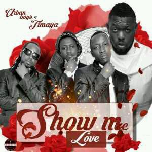 MUSIC | Urban Boys – Show Me Love ft. Timaya (Prod. By Orbeat)