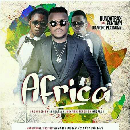 MUSIC | Rundatrax Ft. Runtown, Diamond & Teddy-A – Africa