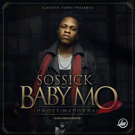 MUSIC | Sossick – “Baby Mo” (Omoge Madonna)