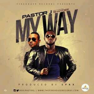 MUSIC | Pastor J – My Way ft. Shaydee (prod. Spax)