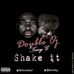 MUSIC | Double OJ – Shake It ft. Terry G