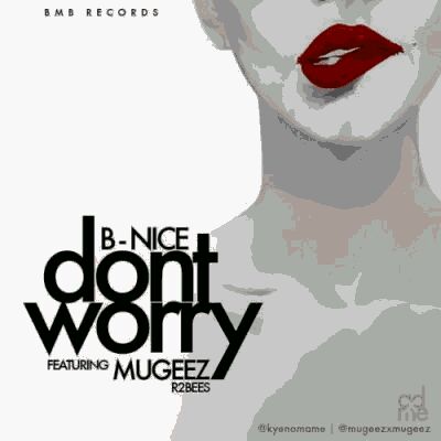 MUSIC | B-Nice – ”Don’t Worry” ft. Mugeez