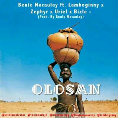 MUSIC | Benie Macaulay – “Olosan” ft. Lamboginny, Uriel, Zephyr & Bizle