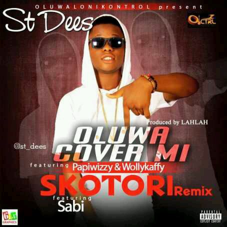 MUSIC | St.Dees – Skotori Remix ft Sabi + Oluwa Cover Mi ft Papiwizzy x WollyKaffy