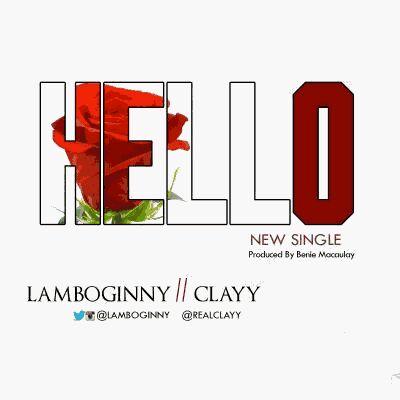 MUSIC | Lamboginny & Clayy – “Hello” (Prod. By Benie Macaulay)
