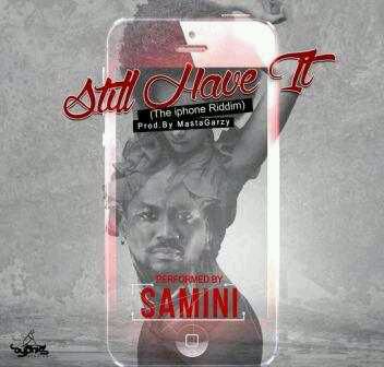 MUSIC | Samini – “Still Have It” (iPhone Riddim) (Prod. By Masta Garzy)
