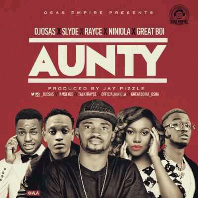 MUSIC | DJ Osas – “Aunty” ft. Rayce, Slyde, Niniola & Great Boi (Prod by Jay Pizzle)