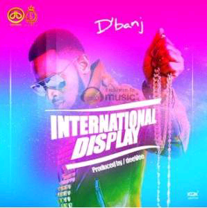 MUSIC | D’banj (@iamdbanj) – International Display (Prod. DeeVee)