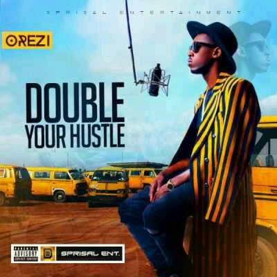 MUSIC | Orezi [@iamorezi] – “Double Your Hustle”