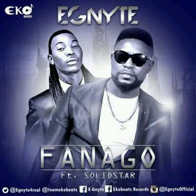 MUSIC | Egnyte – “Fanago” ft. Solidstar
