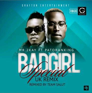 MUSIC | Mr 2Kay ft. Patoranking [@patorankingfire] – Bad Girl Special (UK Remix)