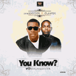 MUSIC | Small Doctor ft Olamide [@Olamide_ybnl] – You Know? (Prod. Jay Pizzle)