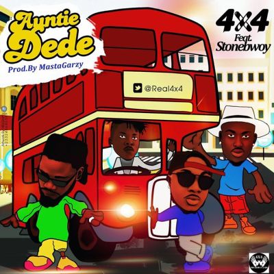 MUSIC | 4×4 – “Auntie Dede” ft StoneBwoy (Prod. By Masta Garzy)