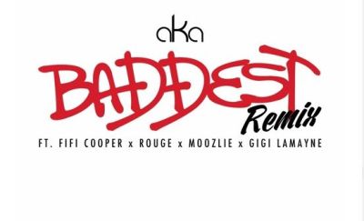 MUSIC | AKA – “Baddest” (Remix) ft. Fifi Cooper, Rouge, Moozlie & Gigi Lamayne