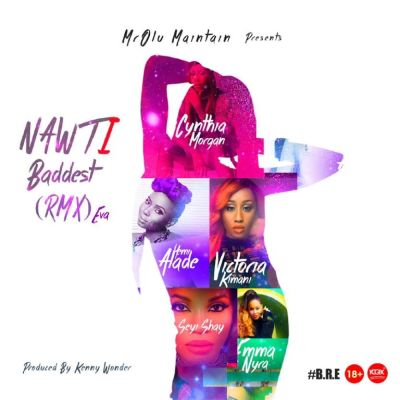 MUSIC | Mr Olu Maintain – “NAWTi (Baddest Remix Ever)” ft. Seyi Shay, Cynthia Morgan, Victoria Kimani, Yemi Alade & Emma Nyra