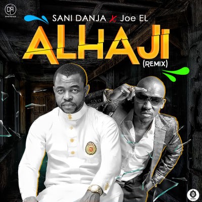 MUSIC | Sani Danja – “Alhaji” (Remix) ft. Joe El