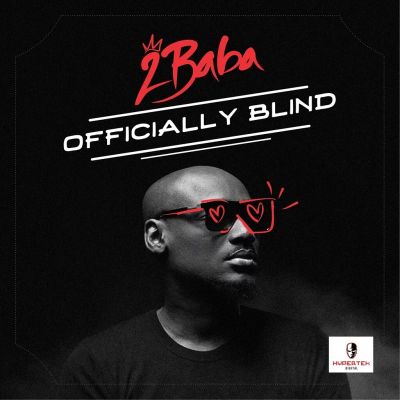 MUSIC | 2Baba – “Officially Blind”
