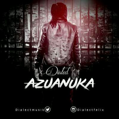 MUSIC | Dialect – “Azuanuka”