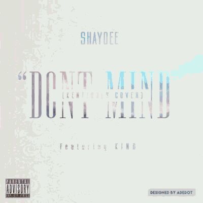Shaydee – “Don’t Mind” ft. King (KentJones Cover)