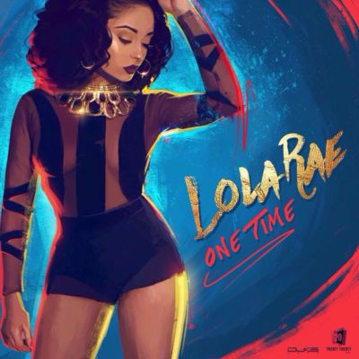 Lola Rae – “One Time” (Prod by P2J)
