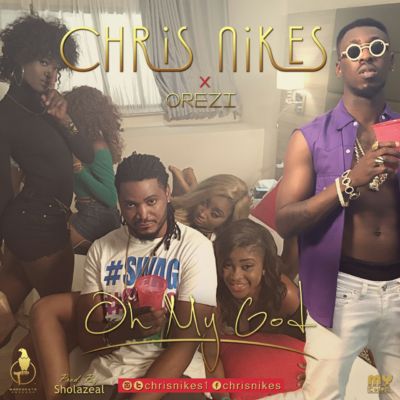 Chris Nikes X Orezi – “Oh My God”