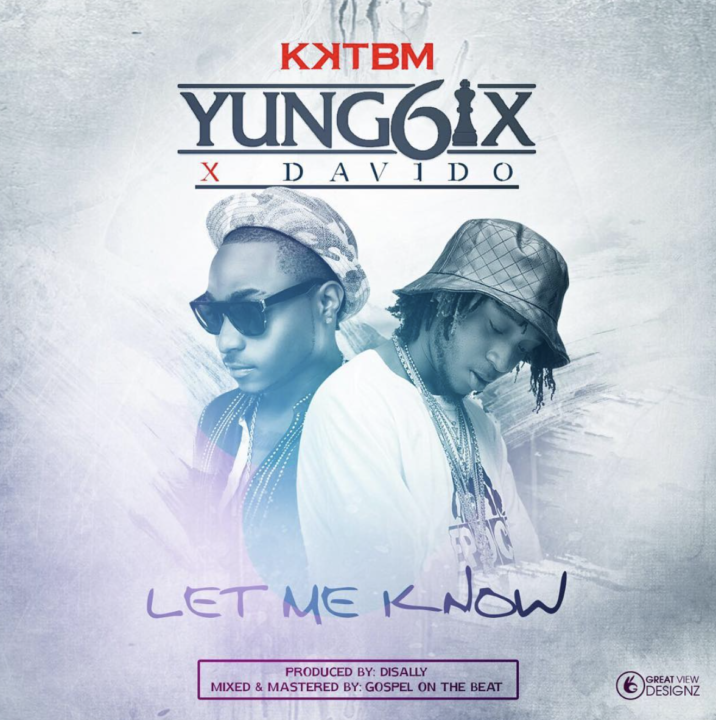 VIDEO + AUDIO | Yung6ix – “Let Me Know” ft. Davido