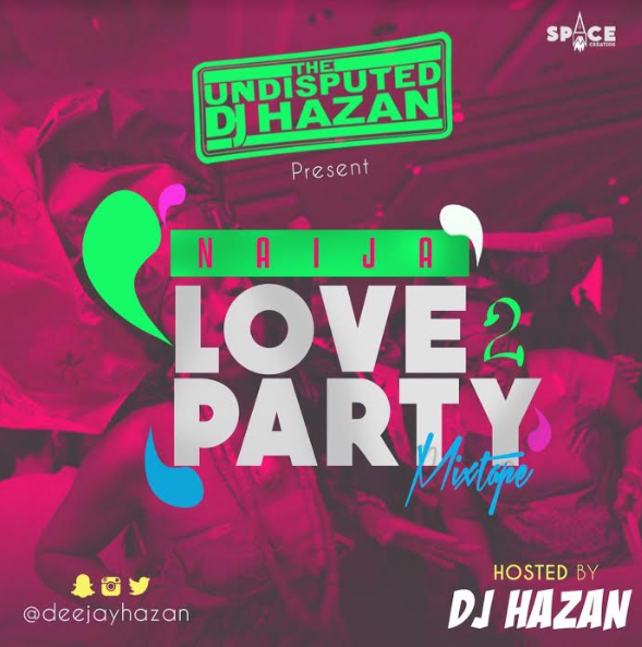 MIXTAPE | DJ Hazan – Naija Love 2 Party Mix