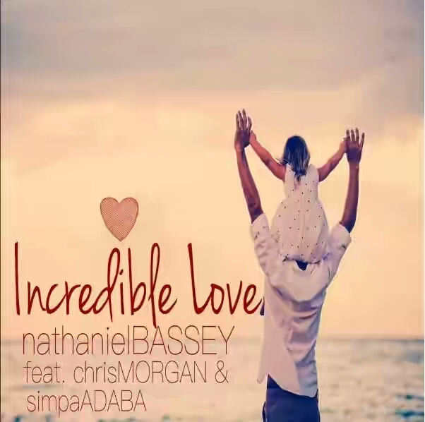 Nathaniel Bassey – Incredible Love ft. Chris Morgan & Simpa Adaba