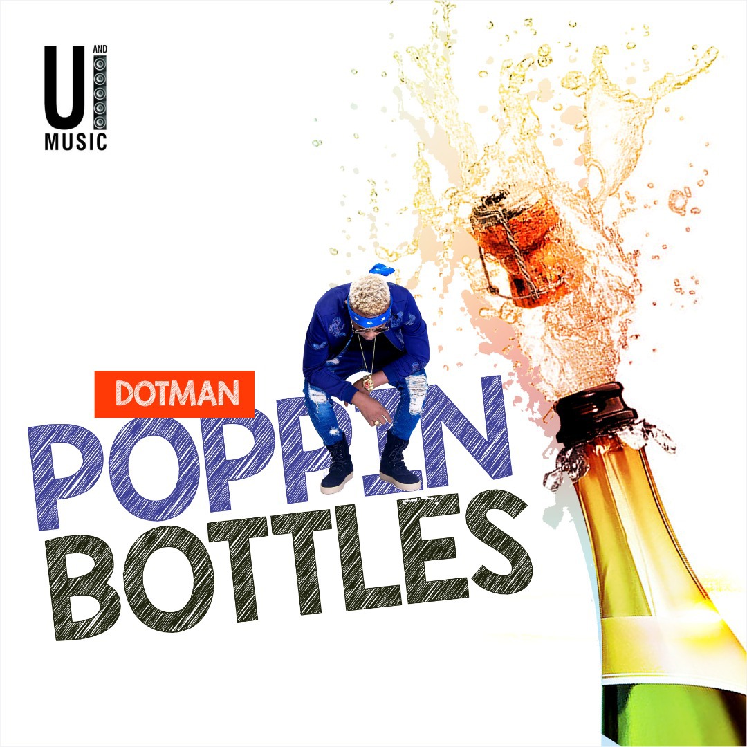 DOWNLOAD MP3: Dotman – Poppin’ Bottles