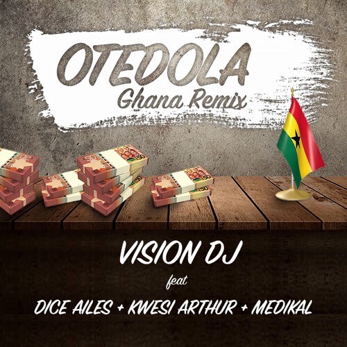 DOWNLOAD MP3: Vision DJ Ft. Dice Ailes, Kwesi Arthur & Medikal – Otedola (Ghana Remix)