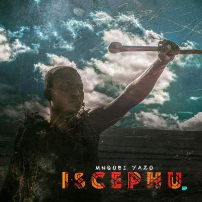 DOWNLOAD EP: Mnqobi Yazo – Iscephu