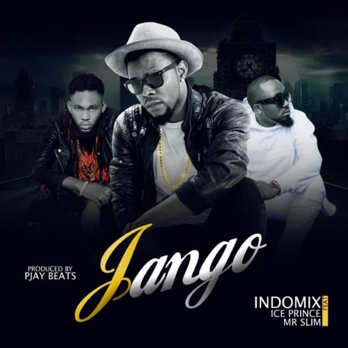 DOWNLOAD MP3: Indomix Ft. Ice Prince & Mr Slim – Jango