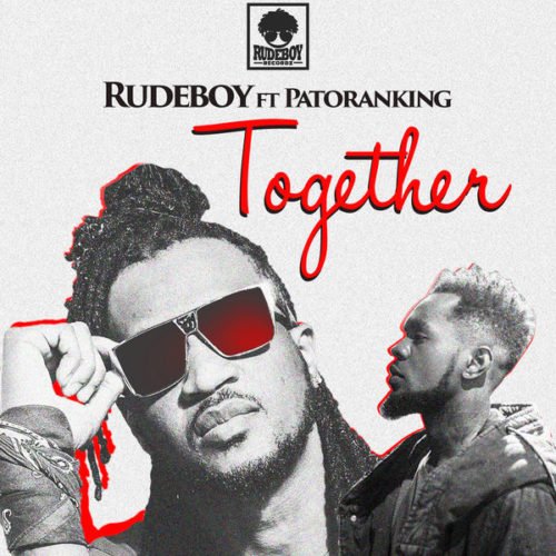 MUSIC | Rudeboy (Paul Psquare) – Together ft. Patoranking