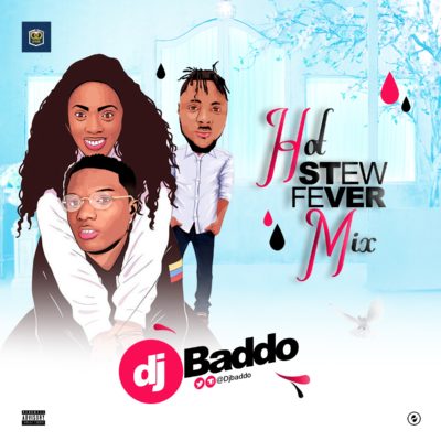 MIXTAPE: DJ Baddo – Hot Stew Fever Mix