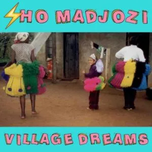 DOWNLOAD Sho Madjozi – Village Dreams MP3