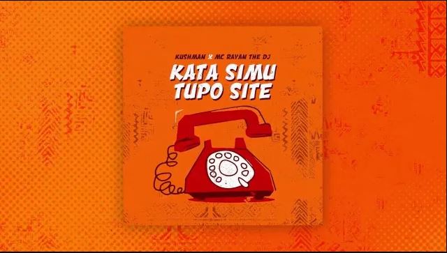DOWNLOAD Kushman – Kata Simu Tupo Site Ft. Mc Rayan The Dj mp3