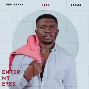 DOWNLOAD Tony Frank – Enter My Eyes Ft Skales mp3