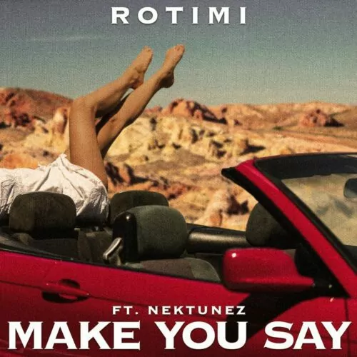 DOWNLOAD Rotimi ft Nektunez – Make You Say mp3