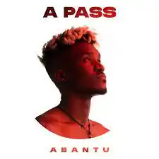 DOWNLOAD A Pass – Abantu mp3