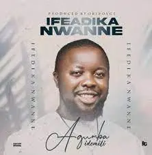 DOWNLOAD Agumba idemili – Ifeadika Nwanne mp3