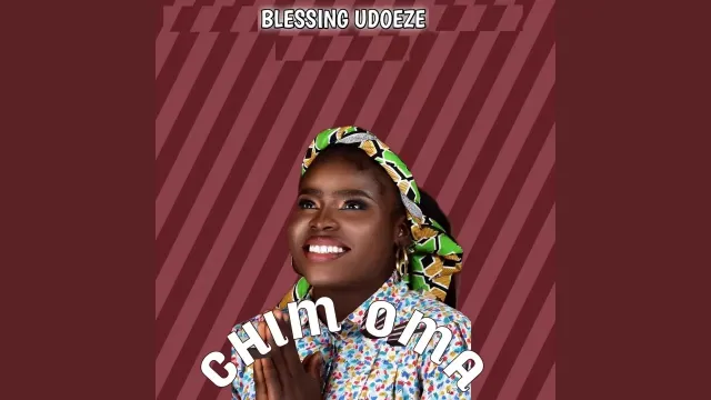 DOWNLOAD Blessing Udoeze – CHIM OMA (GOOD GOD) mp3